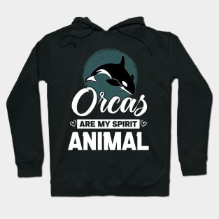 Orcas Are My Spirit Animal Funny Orca Whale quote Hoodie